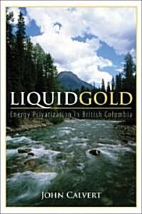 Liquid Gold: Energy Privatization in British Columbia (Paperback)
