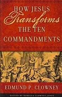How Jesus Transforms the Ten Commandments (Paperback)