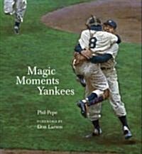 Magic Moments Yankees: Celebrating the Most Successful Franchise in Sports History (Hardcover)