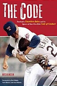 The Code: Baseballs Unwritten Rules and Its Ignore-At-Your-Own-Risk Code of Conduct (Hardcover)