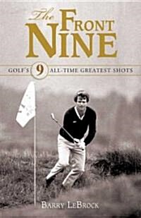 The Front Nine: Golfs 9 All-Time Greatest Shots (Hardcover)