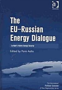 The EU-Russian Energy Dialogue : Europes Future Energy Security (Hardcover)