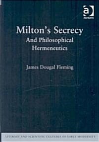 Miltons Secrecy : And Philosophical Hermeneutics (Hardcover)