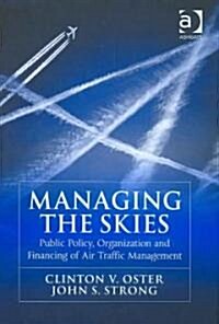 Managing the Skies : Public Policy, Organization and Financing of Air Traffic Management (Hardcover)