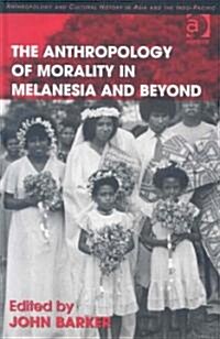 The Anthropology of Morality in Melanesia and Beyond (Hardcover)