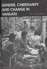 Gender, Christianity and Change in Vanuatu : An Analysis of Social Movements in North Ambrym (Hardcover)