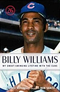 Billy Williams: My Sweet-Swinging Lifetime with the Cubs (Hardcover)