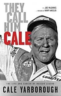They Call Him Cale: The Life and Career of NASCAR Legend Cale Yarborough (Hardcover)