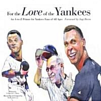 For the Love of the Yankees: An A-To-Z Primer for Yankees Fans of All Ages (Hardcover)