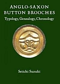Anglo-Saxon Button Brooches : Typology, Genealogy, Chronology (Hardcover)