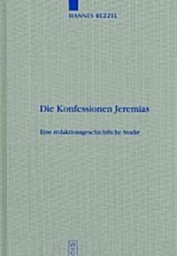 Die Konfessionen Jeremias: Eine Redaktionsgeschichtliche Studie (Hardcover, Reprint 2012)
