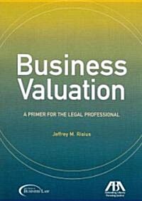 Business Valuation: A Primer for the Legal Professional (Paperback)