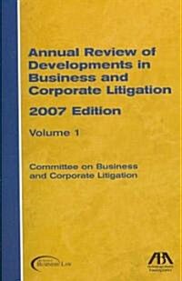 Annual Review of Developments in Business and Corporate Litigation, 2007 (Paperback)