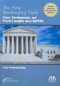 The New Bankruptcy Code: Cases, Developments, and Practice Insights Since BAPCPA (Paperback)