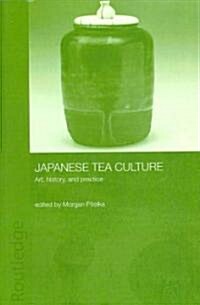 Japanese Tea Culture : Art, History and Practice (Paperback)