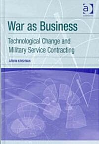 War as Business : Technological Change and Military Service Contracting (Hardcover)