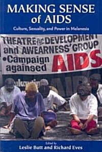 Making Sense of AIDS: Culture, Sexuality, and Power in Melanesia (Paperback)