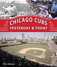 Chicago Cubs Yesterday & Today (Hardcover, 1st)