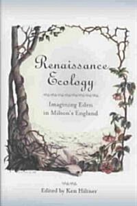 Renaissance Ecology: Imagining Eden in Miltons England (Hardcover)