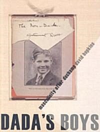 Dadas Boys: Masculinity After Duchamp (Hardcover)