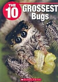 The 10 Grossest Bugs (Paperback)