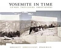 Yosemite in Time: Ice Ages, Tree Clocks, Ghost Rivers (Paperback)