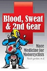 Blood, Sweat & 2nd Gear: More Medicine for Motorcyclists (Paperback)