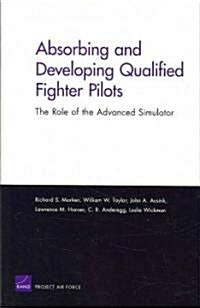 Absorbing and Developing Qualified Fighter Pilots: The Role of the Advanced Simulator (Paperback)