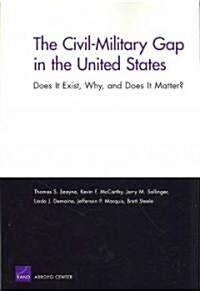 The Civil-Military Gap in the United States: Does It Exist, Why, and Does It Matter? (Paperback)