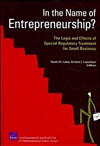 In the Name of Entrepreneurship? the Logic and Effects of Special Regulatory Treatment for Small Business (Paperback)