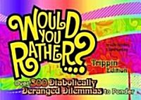 Would You Rather...?: Trippin Edition: Over 300 Diabolically Deranged Dilemmas to Ponder (Paperback)