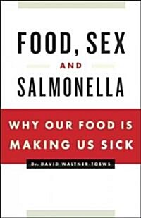 Food, Sex, and Salmonella: Why Our Food Is Making Us Sick (Paperback)