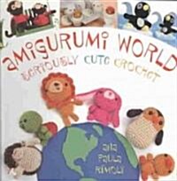 Amigurumi World: Seriously Cute Crochet (Paperback)