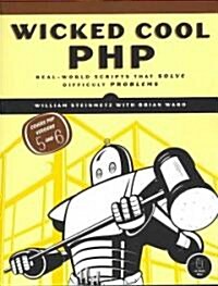 Wicked Cool PHP: Real-World Scripts That Solve Difficult Problems (Paperback)