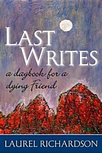 Last Writes: A Daybook for a Dying Friend (Hardcover)