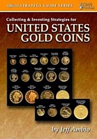 Collecting and Investing Strategies for United States Gold Coins (Paperback, Us)