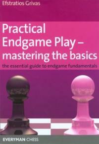 Practical Endgame Play - Mastering Basics : The Essential Guide to Endgame Fundamentals (Paperback)