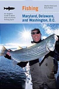 Fishing Maryland, Delaware, and Washington, D.C.: An Anglers Guide to More Than 100 Fresh and Saltwater Fishing Spots (Paperback)