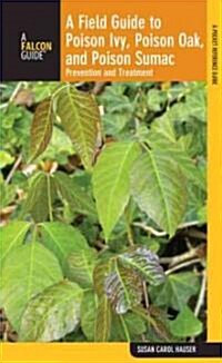 Field Guide to Poison Ivy, Poison Oak, and Poison Sumac: Prevention and Remedies (Paperback, 3)