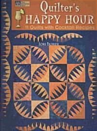 Quilters Happy Hour: 11 Quilts with Cocktail Recipes (Paperback)