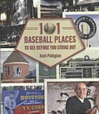 101 Baseball Places to Visit Before You Strike Out (Hardcover)