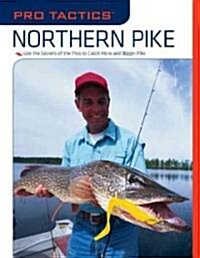 Pro Tactics(TM): Northern Pike: Use the Secrets of the Pros to Catch More and Bigger Pike (Paperback)