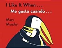 I Like It When . . ./Me Gusta Cuando . . .: Bilingual English-Spanish (Board Books)