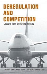 Deregulation and Competition: Lessons from the Airline Industry (Hardcover)