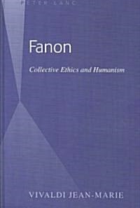 Fanon: Collective Ethics and Humanism (Hardcover)