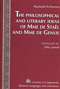 The Philosophical and Literary Ideas of Mme de Sta? and Mme de Genlis: Translated by John Lavash (Hardcover)