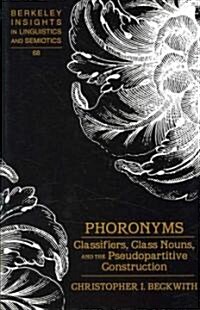 Phoronyms: Classifiers, Class Nouns, and the Pseudopartitive Construction (Hardcover)