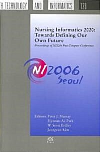 Nursing Informatics 2020: Towards Defining our own Future (Paperback, 1st)
