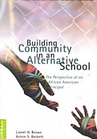 Building Community in an Alternative School: The Perspective of an African American Principal (Paperback)