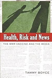Health, Risk and News: The MMR Vaccine and the Media (Paperback)
